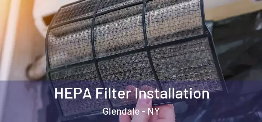  HEPA Filter Installation Glendale - NY