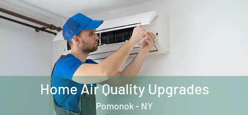 Home Air Quality Upgrades Pomonok - NY