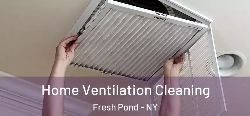  Home Ventilation Cleaning Fresh Pond - NY