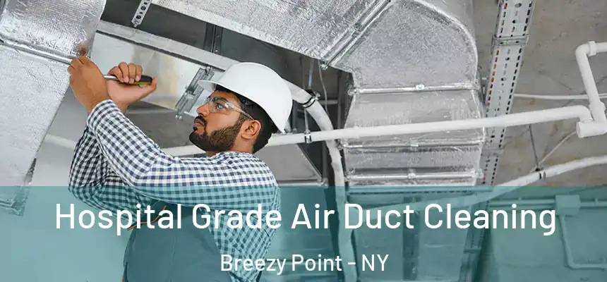 Hospital Grade Air Duct Cleaning Breezy Point - NY
