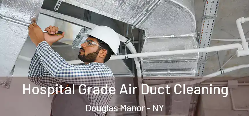  Hospital Grade Air Duct Cleaning Douglas Manor - NY