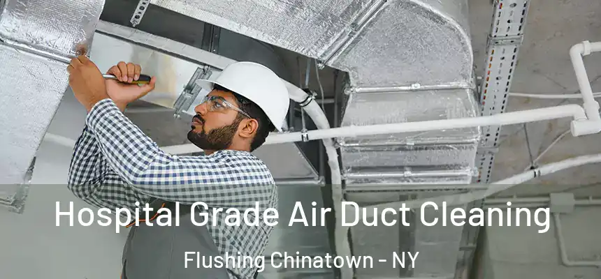  Hospital Grade Air Duct Cleaning Flushing Chinatown - NY