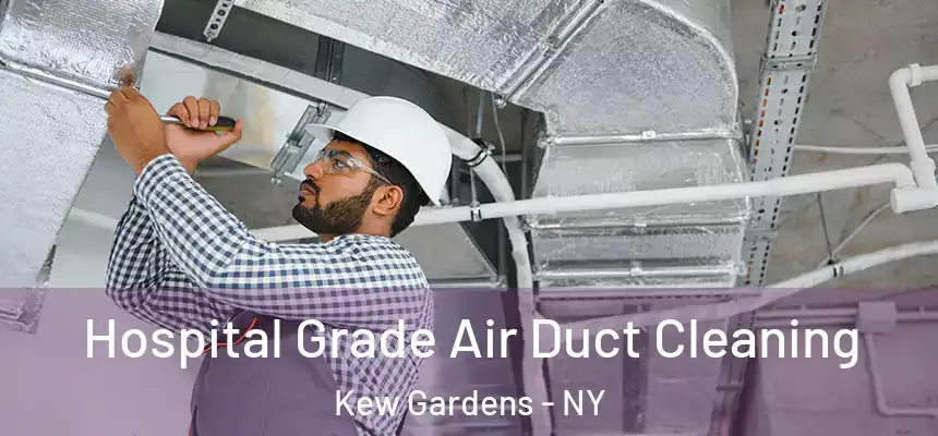 Hospital Grade Air Duct Cleaning Kew Gardens - NY