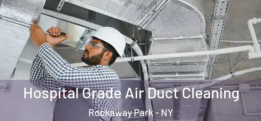 Hospital Grade Air Duct Cleaning Rockaway Park - NY