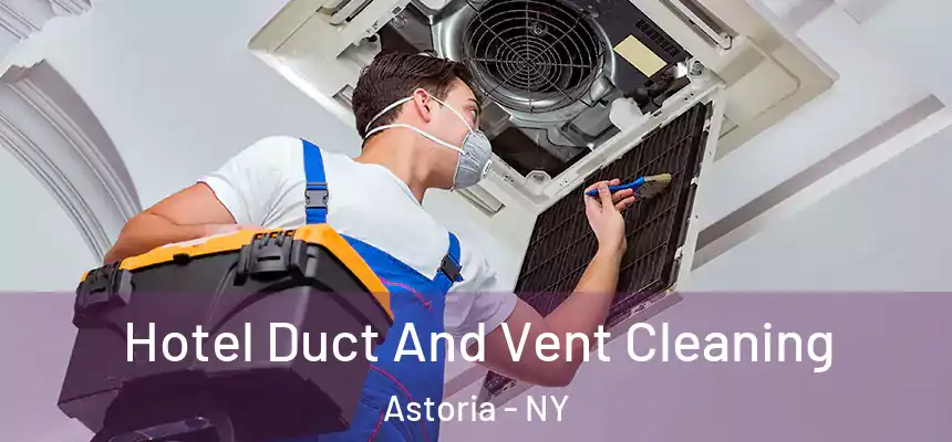 Hotel Duct And Vent Cleaning Astoria - NY