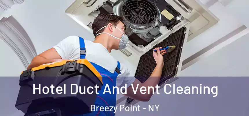 Hotel Duct And Vent Cleaning Breezy Point - NY