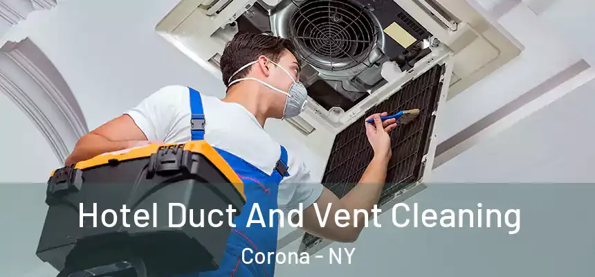 Hotel Duct And Vent Cleaning Corona - NY