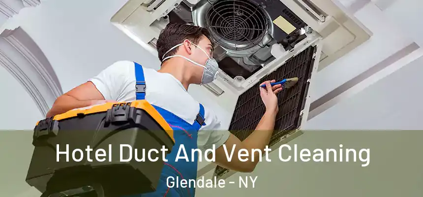  Hotel Duct And Vent Cleaning Glendale - NY