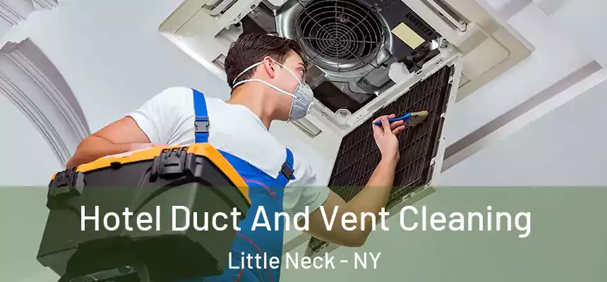 Hotel Duct And Vent Cleaning Little Neck - NY