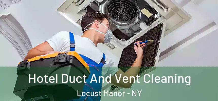  Hotel Duct And Vent Cleaning Locust Manor - NY