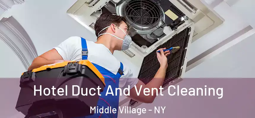  Hotel Duct And Vent Cleaning Middle Village - NY