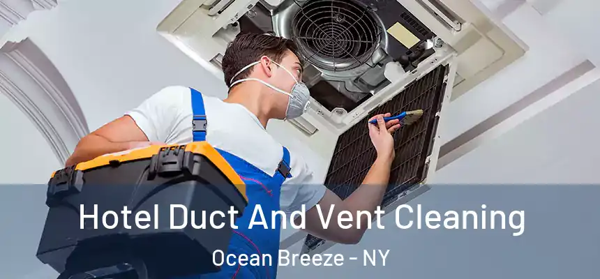  Hotel Duct And Vent Cleaning Ocean Breeze - NY