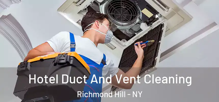  Hotel Duct And Vent Cleaning Richmond Hill - NY