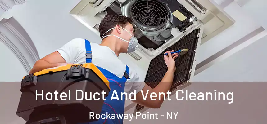 Hotel Duct And Vent Cleaning Rockaway Point - NY