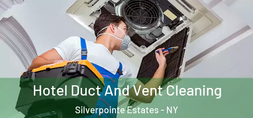 Hotel Duct And Vent Cleaning Silverpointe Estates - NY