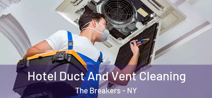 Hotel Duct And Vent Cleaning The Breakers - NY