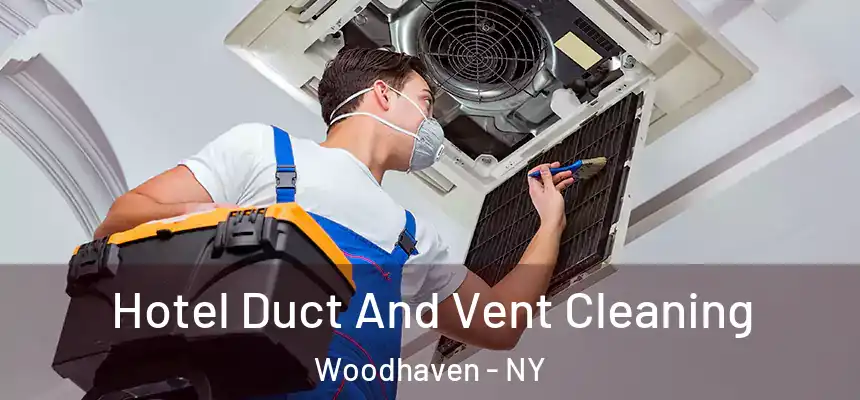  Hotel Duct And Vent Cleaning Woodhaven - NY