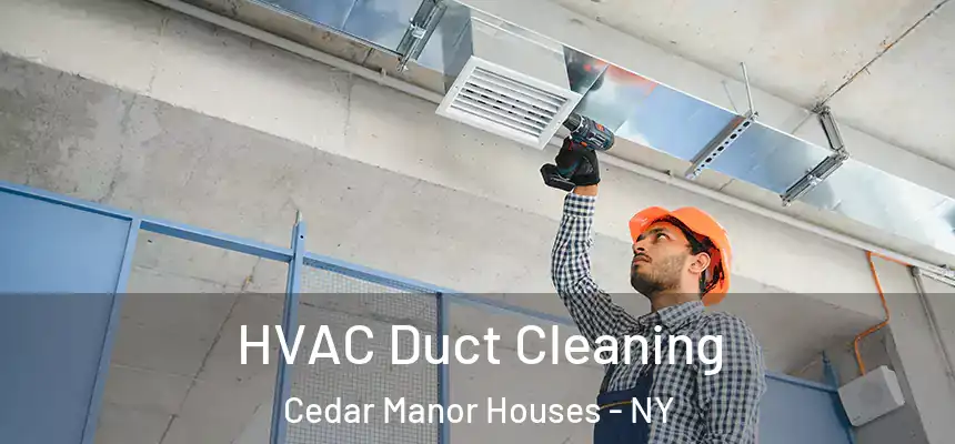  HVAC Duct Cleaning Cedar Manor Houses - NY