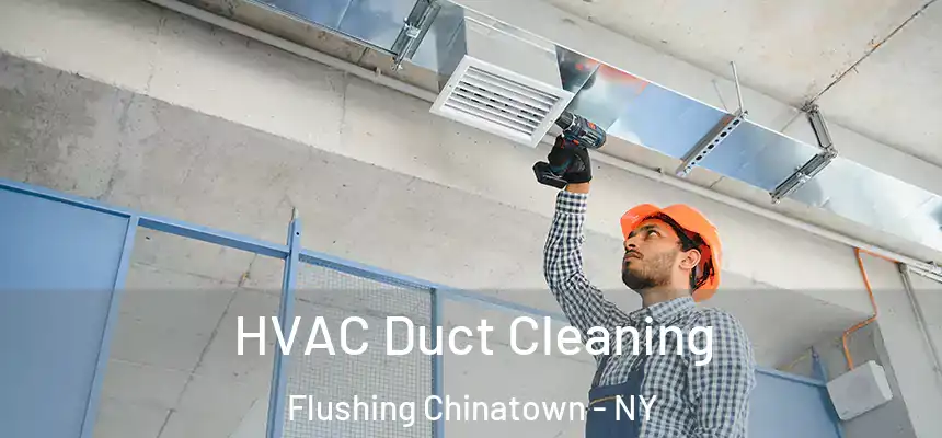 HVAC Duct Cleaning Flushing Chinatown - NY