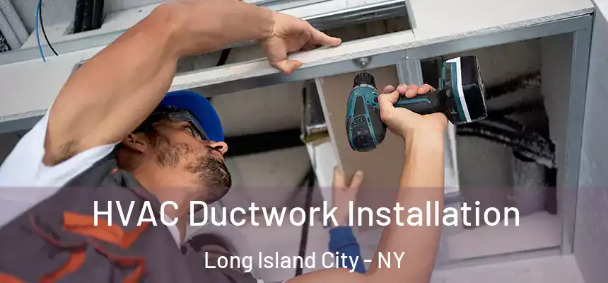  HVAC Ductwork Installation Long Island City - NY