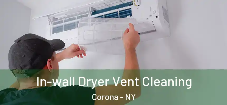 In-wall Dryer Vent Cleaning Corona - NY