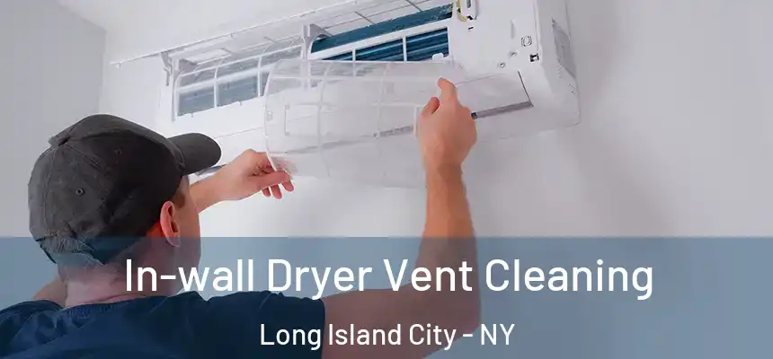 In-wall Dryer Vent Cleaning Long Island City - NY