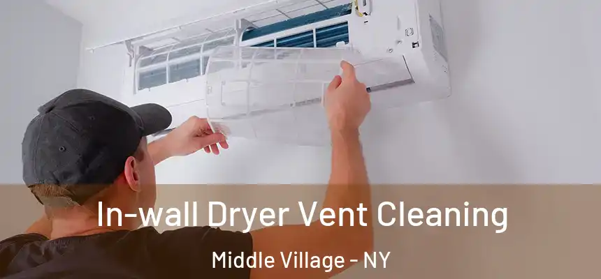 In-wall Dryer Vent Cleaning Middle Village - NY