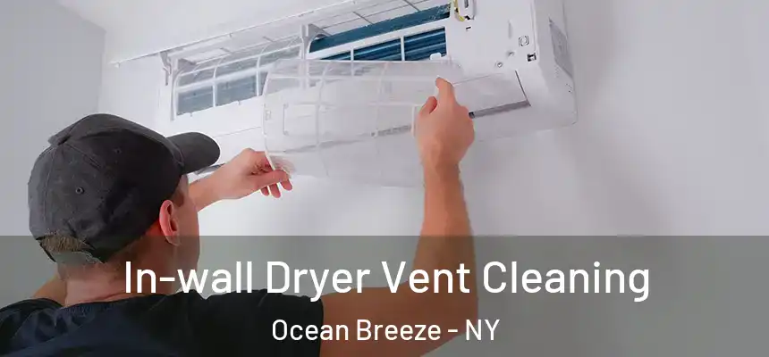  In-wall Dryer Vent Cleaning Ocean Breeze - NY