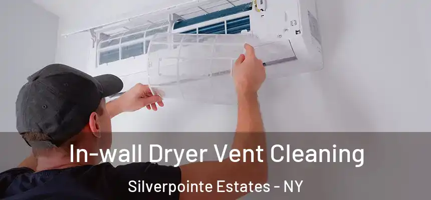  In-wall Dryer Vent Cleaning Silverpointe Estates - NY