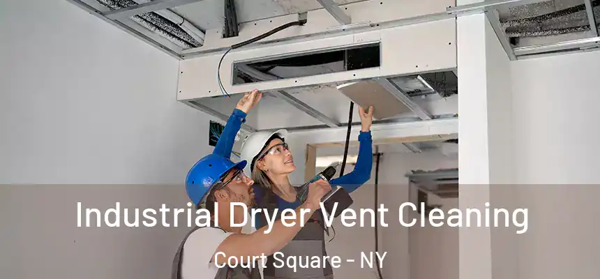  Industrial Dryer Vent Cleaning Court Square - NY
