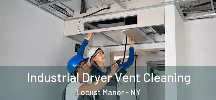 Industrial Dryer Vent Cleaning Locust Manor - NY
