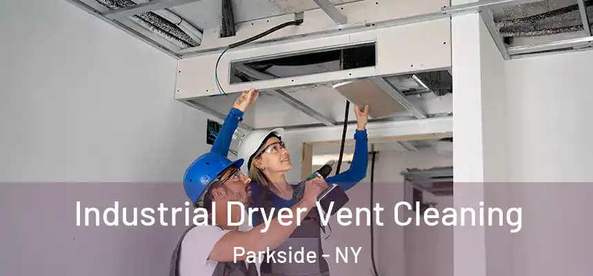 Industrial Dryer Vent Cleaning Parkside - NY