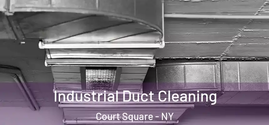 Industrial Duct Cleaning Court Square - NY
