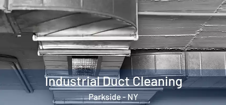 Industrial Duct Cleaning Parkside - NY