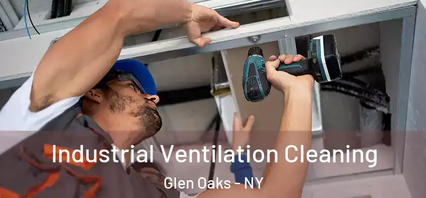 Industrial Ventilation Cleaning Glen Oaks - NY