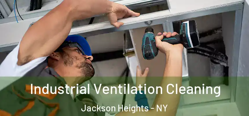 Industrial Ventilation Cleaning Jackson Heights - NY