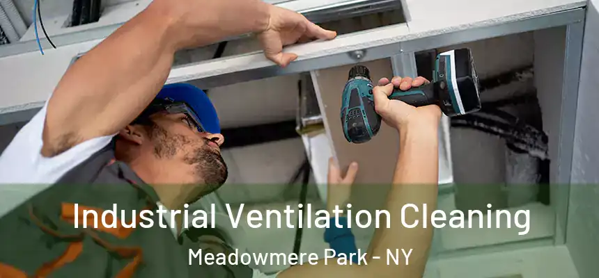 Industrial Ventilation Cleaning Meadowmere Park - NY