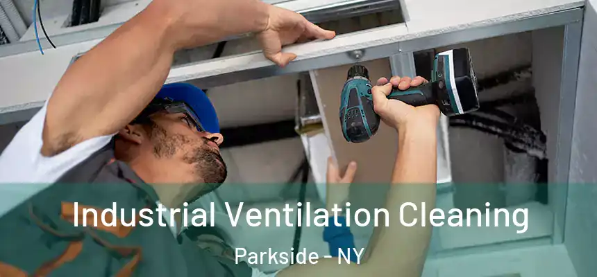 Industrial Ventilation Cleaning Parkside - NY