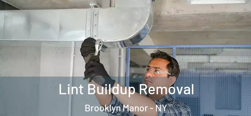 Lint Buildup Removal Brooklyn Manor - NY