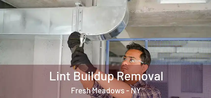  Lint Buildup Removal Fresh Meadows - NY