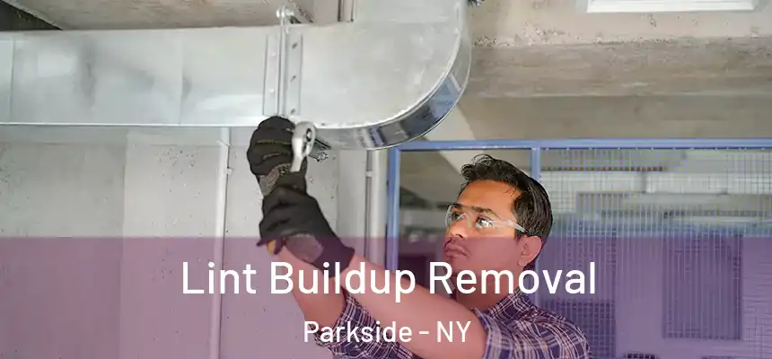 Lint Buildup Removal Parkside - NY