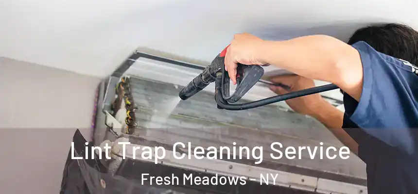 Lint Trap Cleaning Service Fresh Meadows - NY