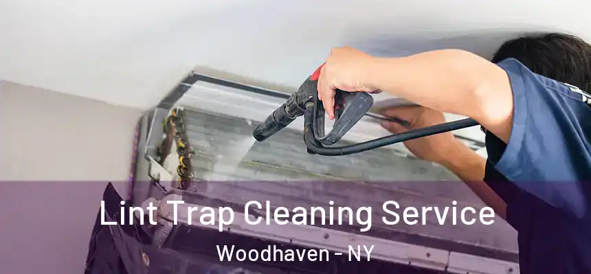 Lint Trap Cleaning Service Woodhaven - NY