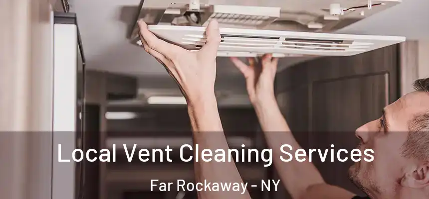 Local Vent Cleaning Services Far Rockaway - NY
