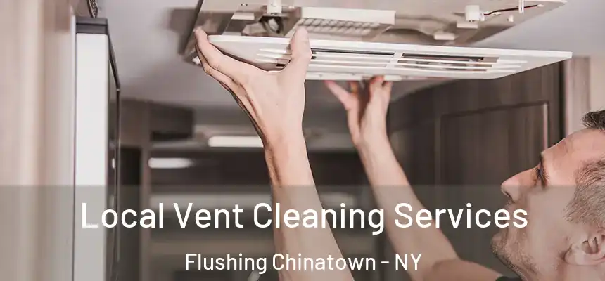 Local Vent Cleaning Services Flushing Chinatown - NY