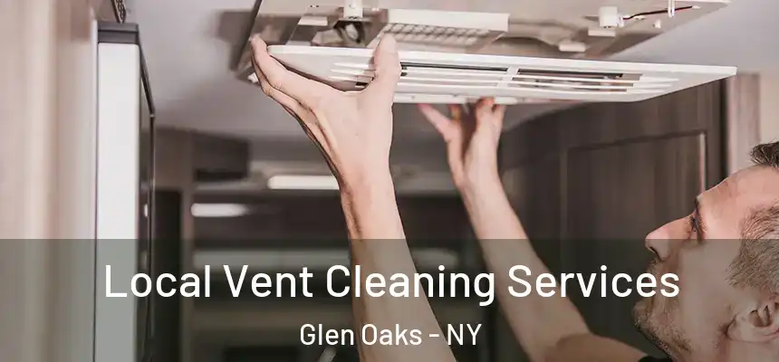 Local Vent Cleaning Services Glen Oaks - NY