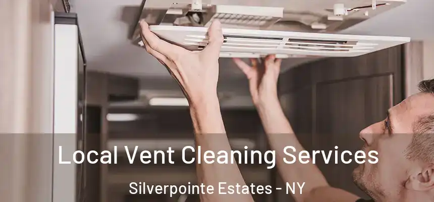 Local Vent Cleaning Services Silverpointe Estates - NY