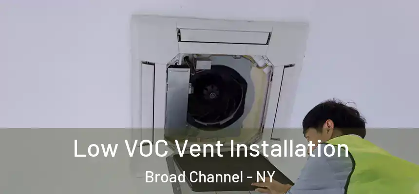 Low VOC Vent Installation Broad Channel - NY
