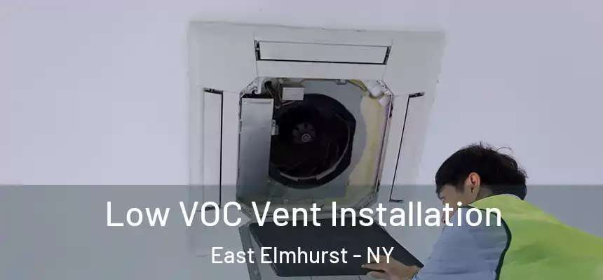  Low VOC Vent Installation East Elmhurst - NY