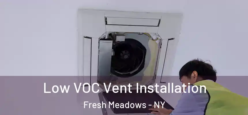 Low VOC Vent Installation Fresh Meadows - NY